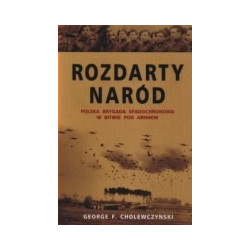 Rozdarty naród. Polska brygada spadochronowa w bitwie o Arnhem