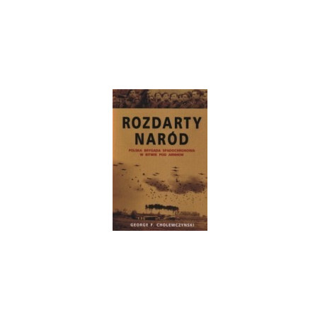 Rozdarty naród. Polska brygada spadochronowa w bitwie o Arnhem