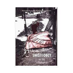 Swój i Obcy - rok 1945 w Wielkopolsce