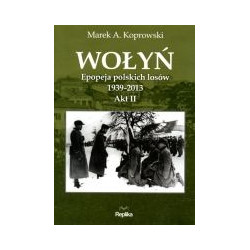 Wołyń. Epopeja polskich losów 1939-2013 Akt II