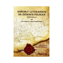Kościoły luterańskie na ziemiach polskich XVI-XX w. tom III