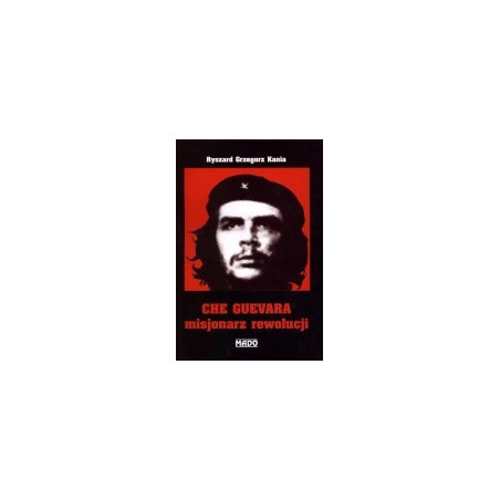 Che Guevara - misjonarz rewolucji
