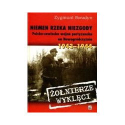 Niemen rzeka niezgody. Polsko-sowiecka wojna partyzancka na Nowogródczyźnie 1943-1944