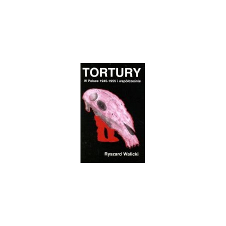 Tortury w Polsce 1945-1955 i współcześnie