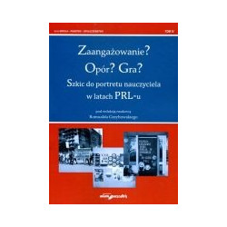 Zaangażowanie? Opór? Gra? Szkic do portretu nauczyciela w latach PRL-u