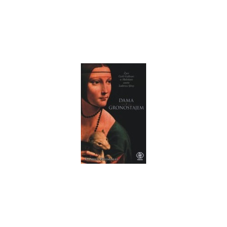 Dama z gronostajem. Życie Cecilii Gallerani w Mediolanie czasów Ludovica Sforzy