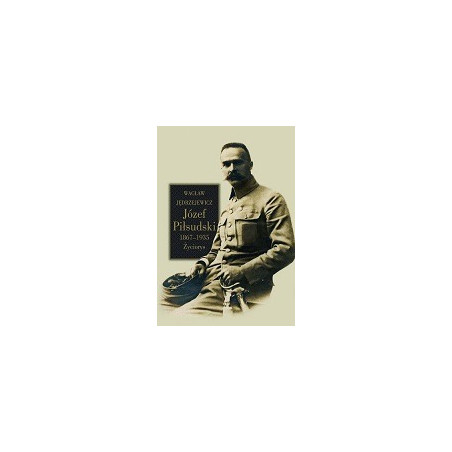Józef Piłsudski 1867-1935. Życiorys