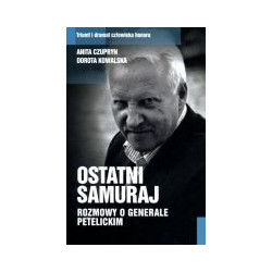 Ostatni samuraj Rozmowy o generale Petelickim
