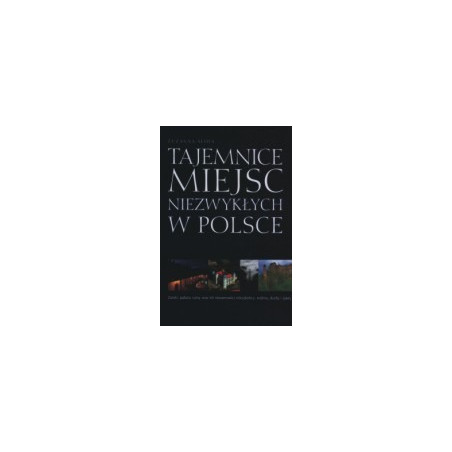 Tajemnice miejsc niezwykłych w Polsce