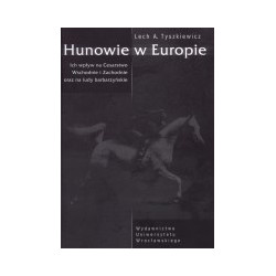 Hunowie w Europie. Ich wpływ na Cesarstwo Wschodnie i zachodnie oraz ludy barbarzyńskie