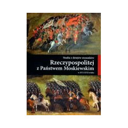 Studia z dziejów stosunków Rzeczypospolitej z Państwem Moskiewskim w XVI-XVII wieku