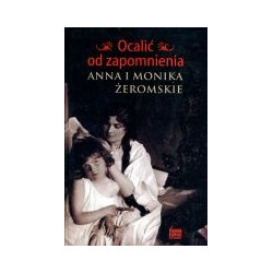 Ocalić od zapomnienia. Anna i Monika Żeromskie