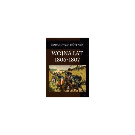 Wojna lat 1806-1807 Tom I