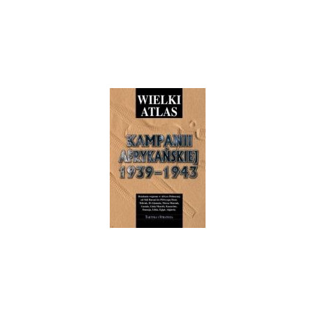 Wielki Atlas Kampanii Afrykańskiej 1939-1943