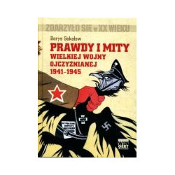 Prawdy i mity Wielkiej Wojny Ojczyźnianej 1941-1945