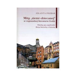 Mity ziemi obiecanej w regionalnej literaturze Łodzi