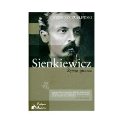 Sienkiewicz. Żywot pisarza