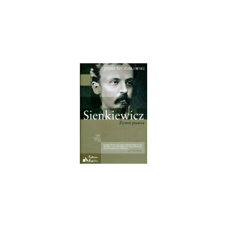 Sienkiewicz. Żywot pisarza