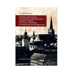Podstawy ekonomiczne powstawania średniowiecznych ośrodków miejskich na Pomorzu Zachodnim w świetle badań archeologicznych