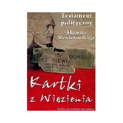 Testament polityczny Eligiusza Niewiadomskiego. Kartki z więzienia
