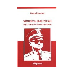 Wojciech Jaruzelski Mąż stanu w czasach przełomu