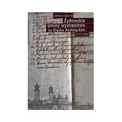 Żydowskie gminy wyznaniowe na Śląsku Austriackim (1742-1918)