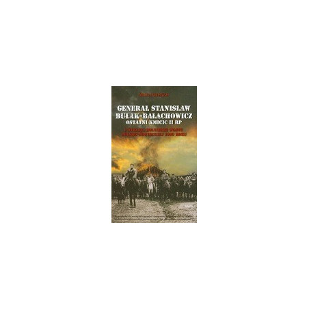 Generał Stanisław Bułak-Bałachowicz ostatni Kmicic II RP