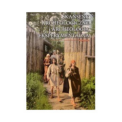 Skanseny archeologiczne i archeologia eksperymentalna
