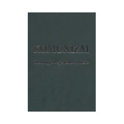 Komunizm. Ideologia - system - ludzie