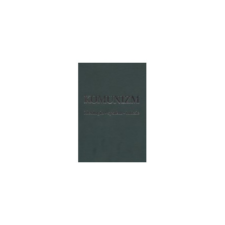 Komunizm. Ideologia - system - ludzie