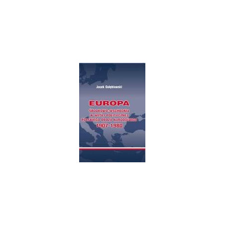 Europa Środkowo-Wschodnia w myśli politycznej Polskiego Obozu Narodowego 1907-1980