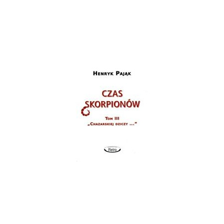 Chazarska dzicz panem świata t. 3 Czas skorpionów