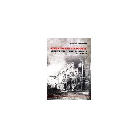 Zegrzyńskie feldposty niemieckiej piechoty zapasowej 1916-1918