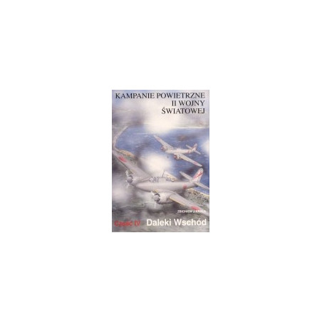 Kampanie powietrzne II wojny światowej. Daleki Wschód, cz. 4
