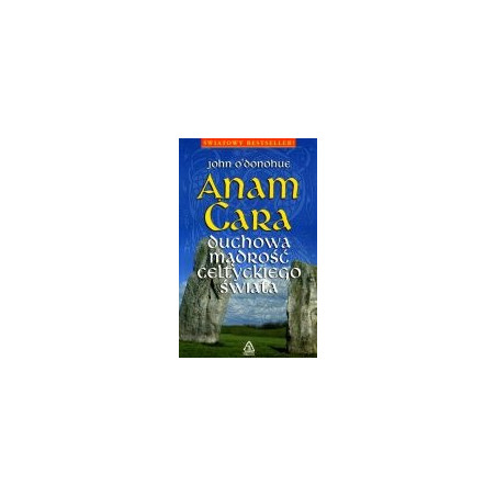 Anam Cara - duchowa mądrość celtyckiego świata