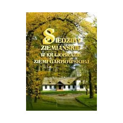 Siedziby ziemiańskie w krajobrazie ziemi garbowskiej