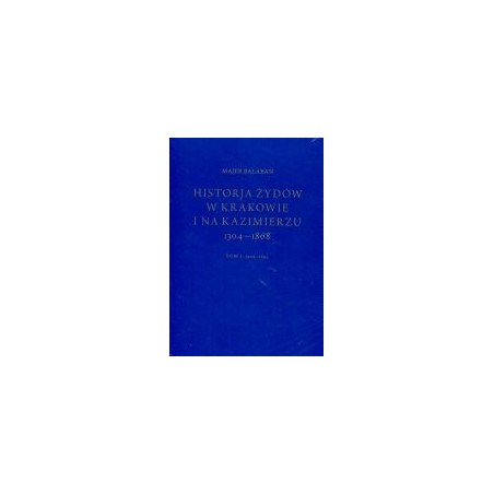 Historia Żydów w Krakowie i na Kazimierzu 1304-1868, Tom 1 i 2