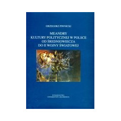 Meandry kultury politycznej w Polsce od średniowiecza do II wojny światowej