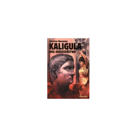 Kaligula. Bóg okrucieństwa