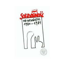 Solidarność od wewnątrz 1980-1981