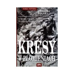 Kresy w płomieniach 1908-1957