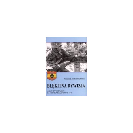 Błękitna Dywizja. Ochotnicy hiszpańscy na froncie wschodnim 1941-1945