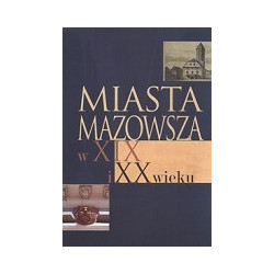 Miasta Mazowsza w XIX i XX wieku