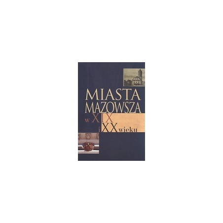 Miasta Mazowsza w XIX i XX wieku