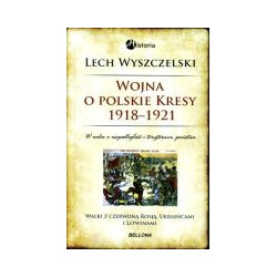 Wojna o polskie Kresy 1918-1921