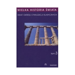 Wielka historia świata, t.3. Świat okresu cywilizacji klasycznych