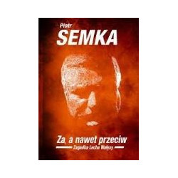 Za, a nawet przeciw Zagadka Lecha Wałęsy