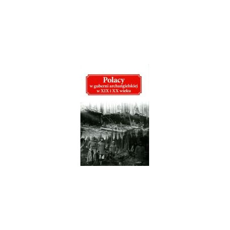 Polacy w guberni archangielskiej XIX i XX wieku