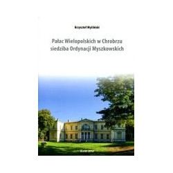 Pałac Wielopolskich w Chrobrzu siedziba Ordynacji Myszkowskich