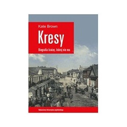 Kresy - biografia krainy, której nie ma